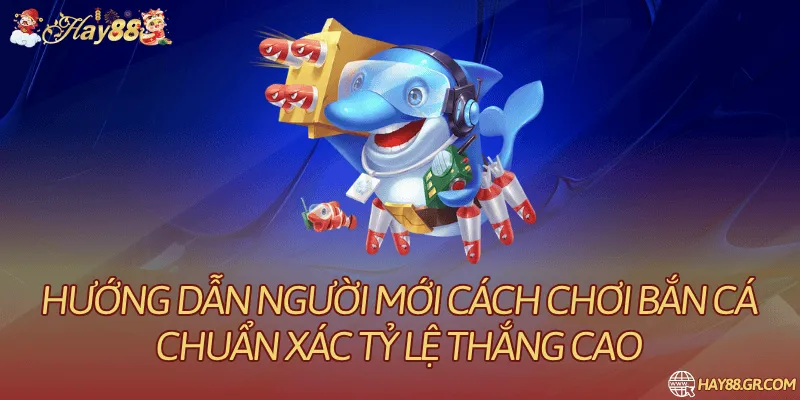 Hướng Dẫn Người Mới Cách Chơi Bắn Cá