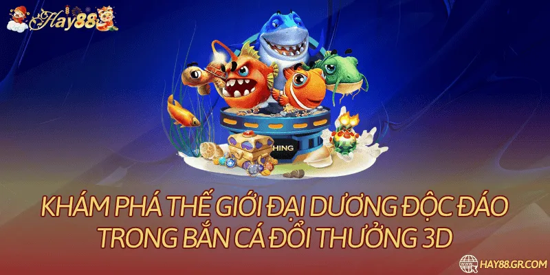 Bắn cá đổi thưởng 3D