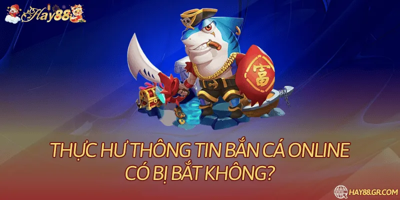 Bắn Cá Online Có Bị Bắt Không
